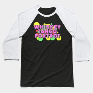 Whiskey Tango Foxtrot Bubbles Baseball T-Shirt